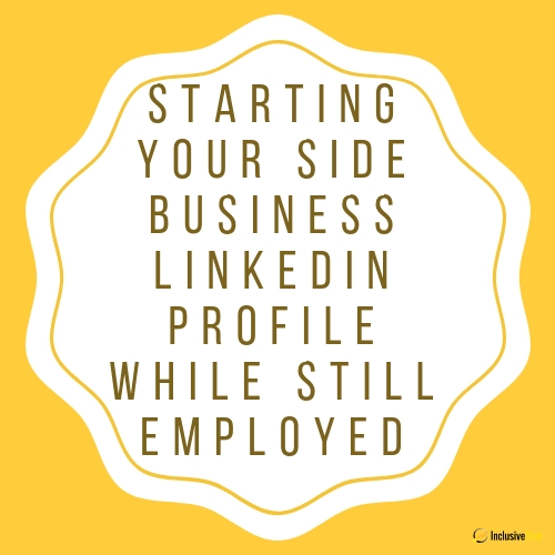 Starting Your Side Business LinkedIn Profile While Still Employed